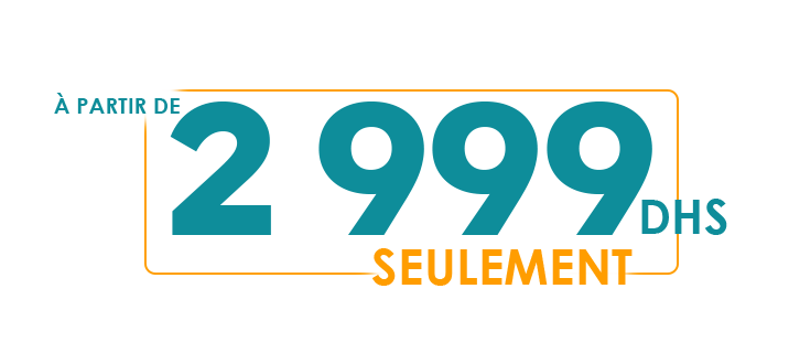 À partir de 2 999 DHS seulement